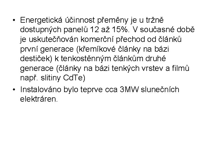  • Energetická účinnost přeměny je u tržně dostupných panelů 12 až 15%. V