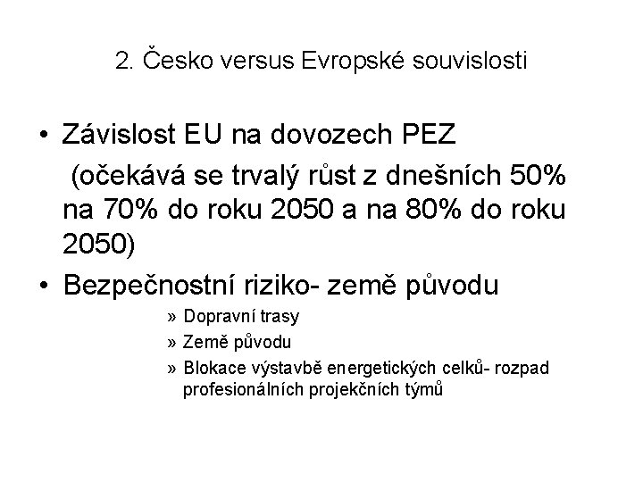 2. Česko versus Evropské souvislosti • Závislost EU na dovozech PEZ (očekává se trvalý