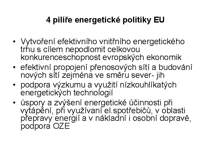 4 pilíře energetické politiky EU • Vytvoření efektivního vnitřního energetického trhu s cílem nepodlomit