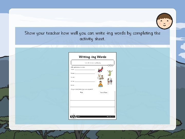 Show your teacher how well you can write ing words by completing the activity