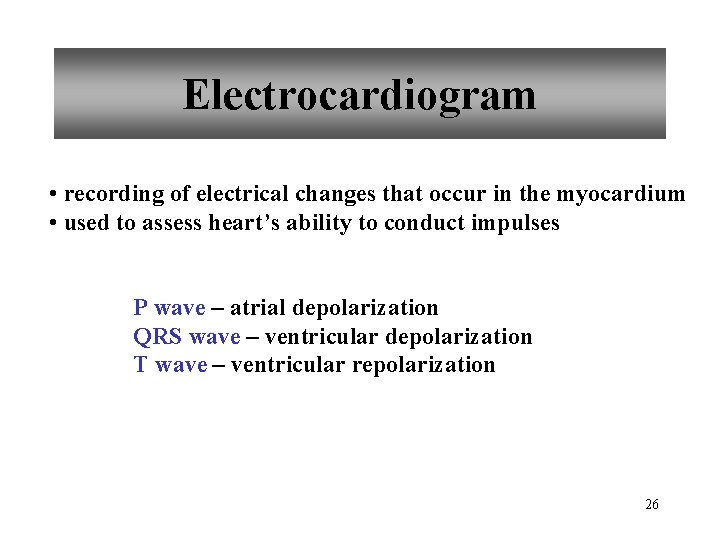 Electrocardiogram • recording of electrical changes that occur in the myocardium • used to