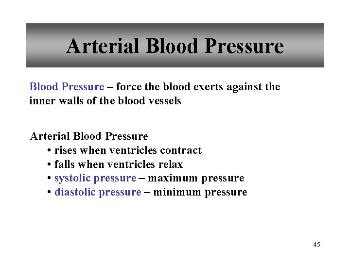 Arterial Blood Pressure – force the blood exerts against the inner walls of the