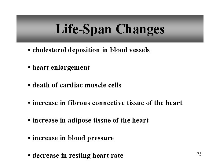 Life-Span Changes • cholesterol deposition in blood vessels • heart enlargement • death of