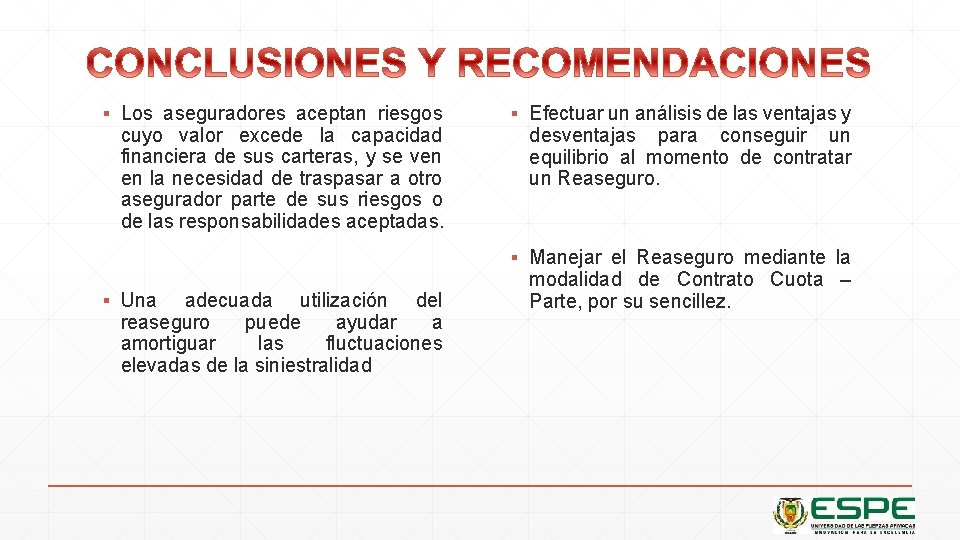 ▪ Los aseguradores aceptan riesgos cuyo valor excede la capacidad financiera de sus carteras,