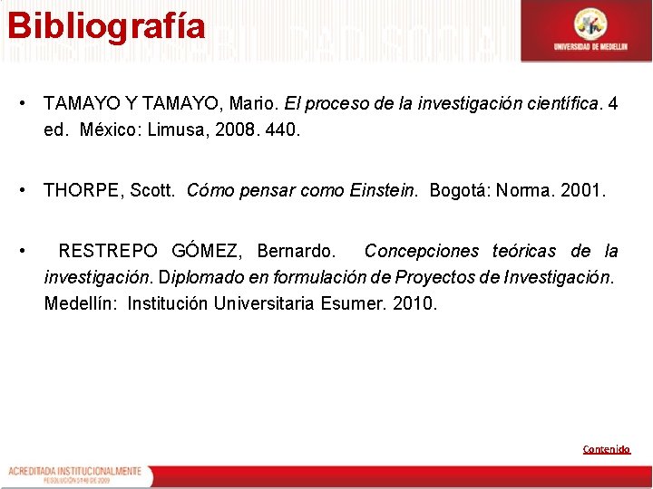 Bibliografía • TAMAYO Y TAMAYO, Mario. El proceso de la investigación científica. 4 ed.
