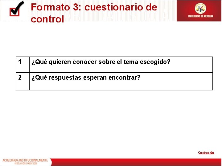 Formato 3: cuestionario de control 1 ¿Qué quieren conocer sobre el tema escogido? 2