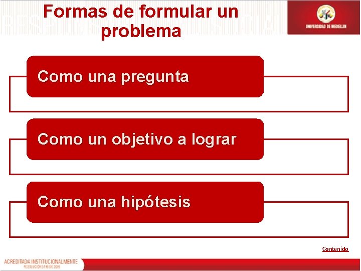 Formas de formular un problema Como una pregunta Como un objetivo a lograr Como