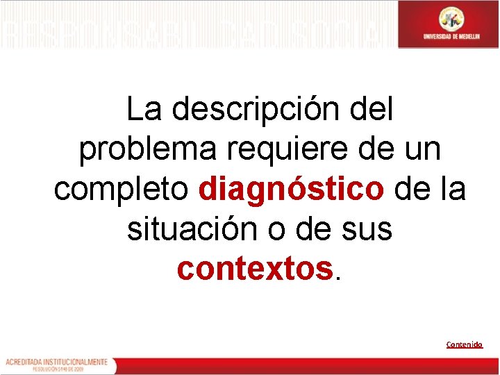 La descripción del problema requiere de un completo diagnóstico de la situación o de