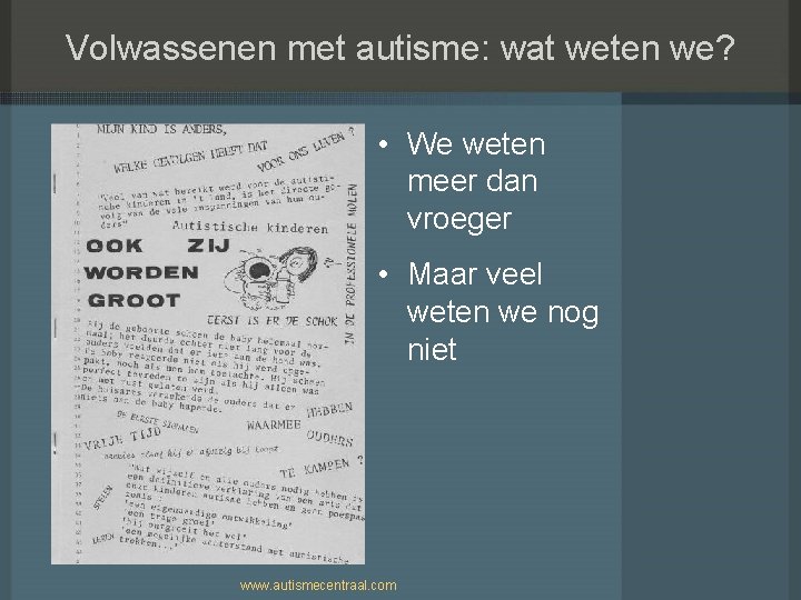 Volwassenen met autisme: wat weten we? • We weten meer dan vroeger • Maar