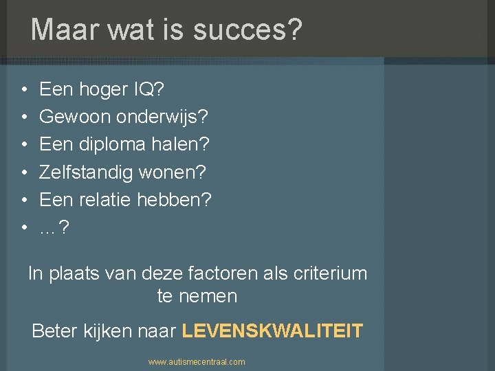 Maar wat is succes? • • • Een hoger IQ? Gewoon onderwijs? Een diploma