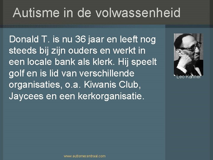 Autisme in de volwassenheid Donald T. is nu 36 jaar en leeft nog steeds