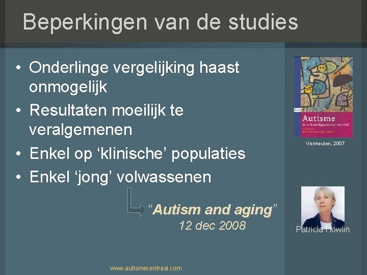 Beperkingen van de studies • Onderlinge vergelijking haast onmogelijk • Resultaten moeilijk te veralgemenen