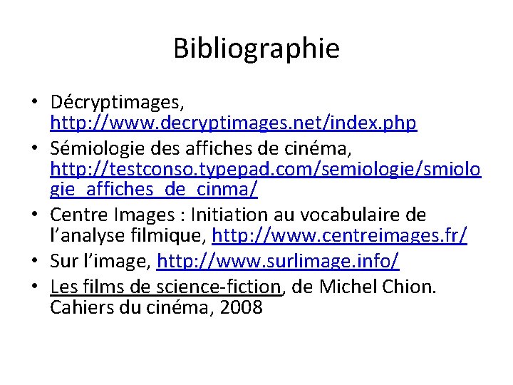 Bibliographie • Décryptimages, http: //www. decryptimages. net/index. php • Sémiologie des affiches de cinéma,