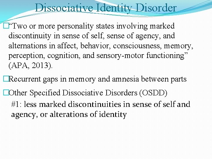 Dissociative Identity Disorder �“Two or more personality states involving marked discontinuity in sense of