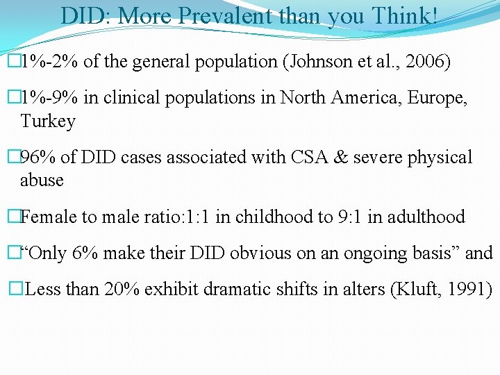 DID: More Prevalent than you Think! � 1%-2% of the general population (Johnson et