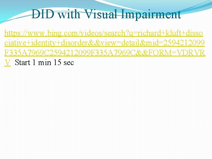 DID with Visual Impairment https: //www. bing. com/videos/search? q=richard+kluft+disso ciative+identity+disorder&&view=detail&mid=2594212099 F 335 A 7969