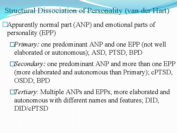 Structural Dissociation of Personality (van der Hart) �Apparently normal part (ANP) and emotional parts