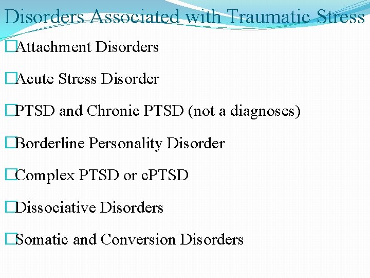 Disorders Associated with Traumatic Stress �Attachment Disorders �Acute Stress Disorder �PTSD and Chronic PTSD