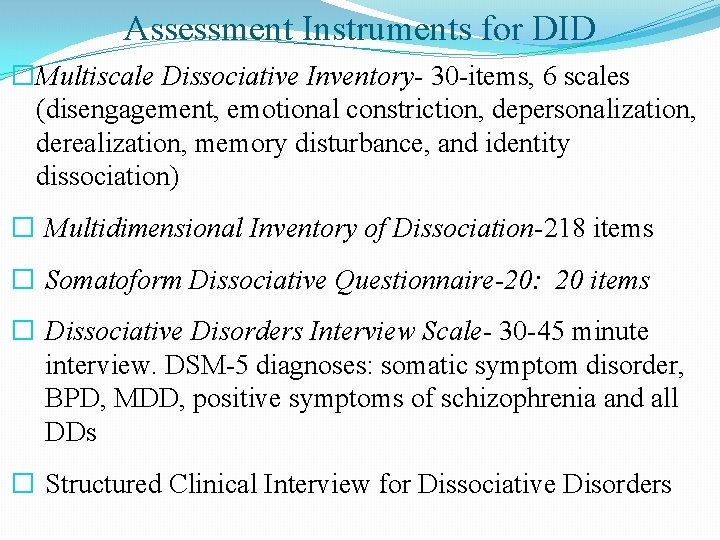 Assessment Instruments for DID �Multiscale Dissociative Inventory- 30 -items, 6 scales (disengagement, emotional constriction,