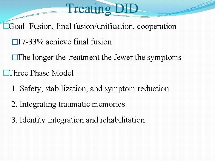 Treating DID �Goal: Fusion, final fusion/unification, cooperation � 17 -33% achieve final fusion �The