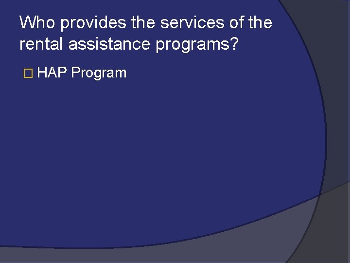 Who provides the services of the rental assistance programs? � HAP Program 