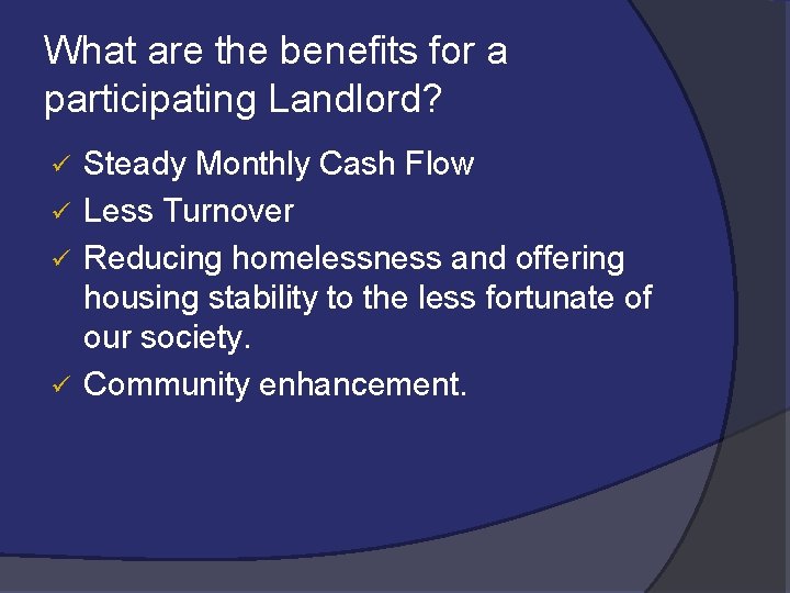 What are the benefits for a participating Landlord? Steady Monthly Cash Flow ü Less