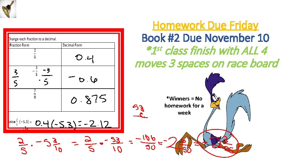 Homework Due Friday Book #2 Due November 10 *1 st class finish with ALL