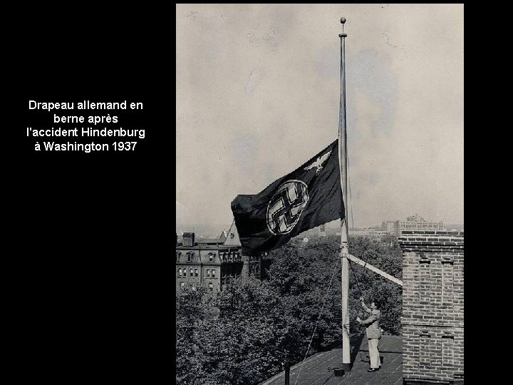 Drapeau allemand en berne après l'accident Hindenburg à Washington 1937 