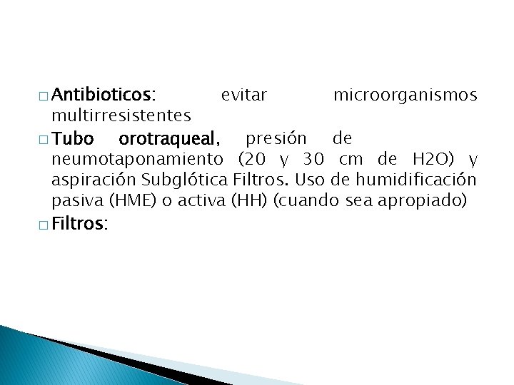 � Antibioticos: evitar microorganismos multirresistentes � Tubo orotraqueal, presión de neumotaponamiento (20 y 30