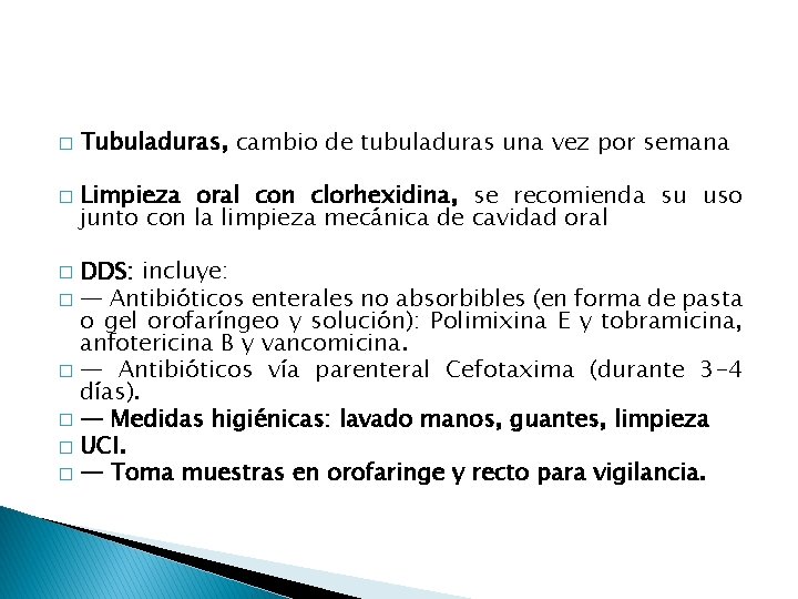 � � Tubuladuras, cambio de tubuladuras una vez por semana Limpieza oral con clorhexidina,