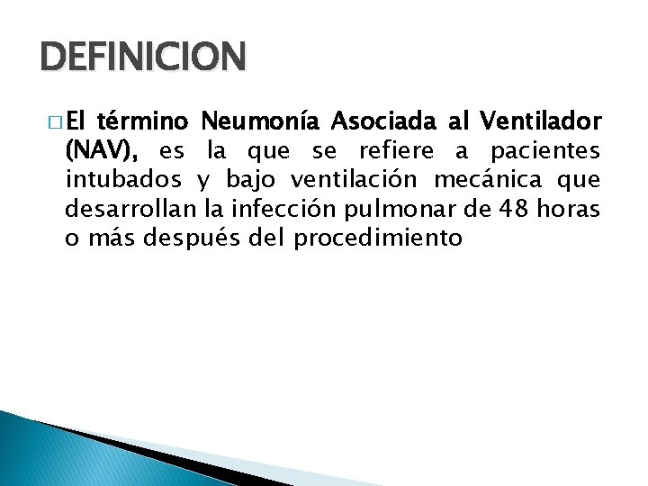 DEFINICION � El término Neumonía Asociada al Ventilador (NAV), es la que se refiere