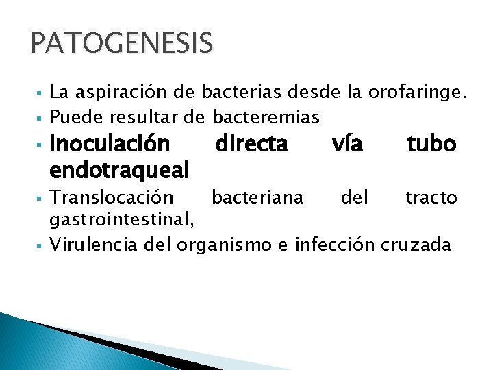 PATOGENESIS § § § La aspiración de bacterias desde la orofaringe. Puede resultar de