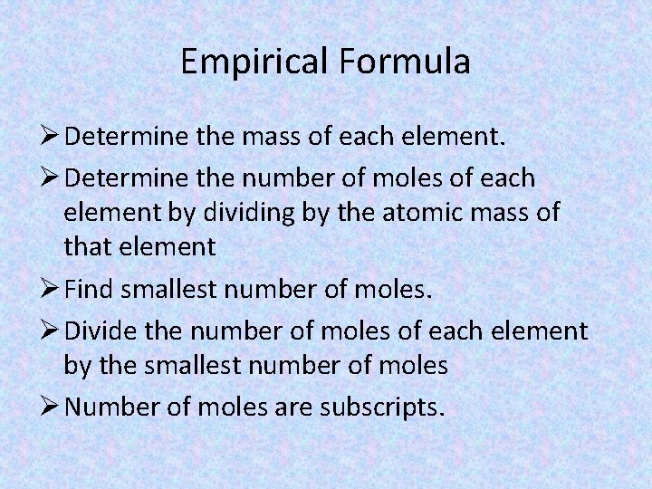 Empirical Formula Ø Determine the mass of each element. Ø Determine the number of