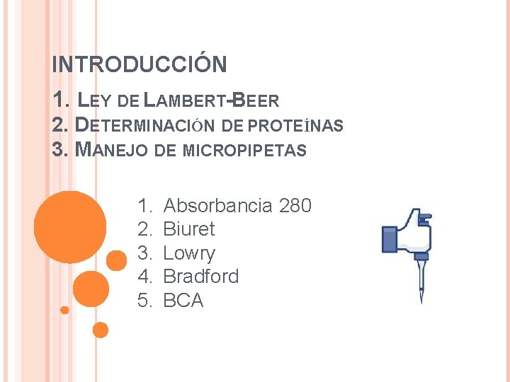 INTRODUCCIÓN 1. LEY DE LAMBERT-BEER 2. DETERMINACIÓN DE PROTEÍNAS 3. MANEJO DE MICROPIPETAS 1.