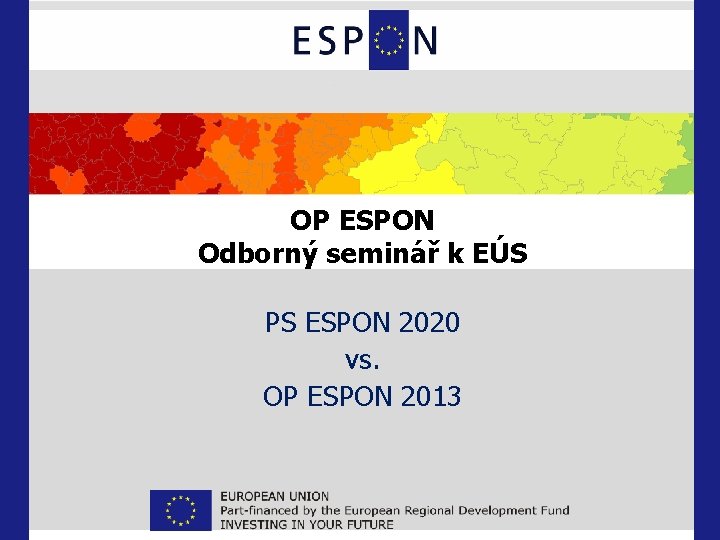 OP ESPON Odborný seminář k EÚS PS ESPON 2020 vs. OP ESPON 2013 