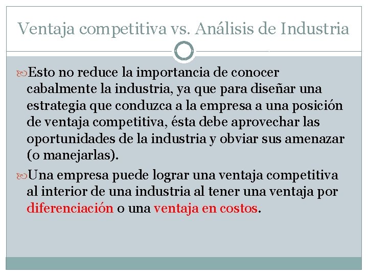 Ventaja competitiva vs. Análisis de Industria Esto no reduce la importancia de conocer cabalmente