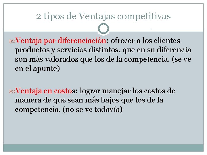 2 tipos de Ventajas competitivas Ventaja por diferenciación: ofrecer a los clientes productos y