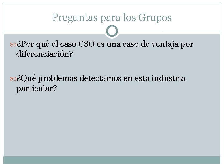 Preguntas para los Grupos ¿Por qué el caso CSO es una caso de ventaja