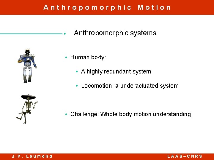 Anthropomorphic Motion Anthropomorphic systems • Human body: • A highly redundant system • Locomotion: