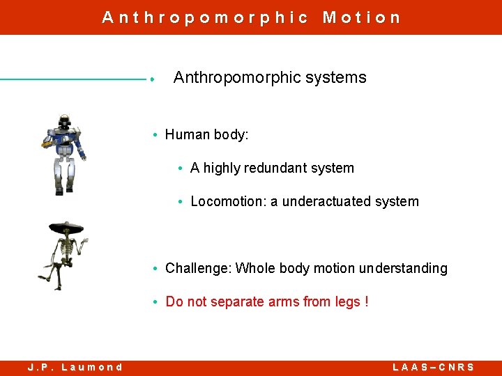 Anthropomorphic Motion Anthropomorphic systems • Human body: • A highly redundant system • Locomotion: