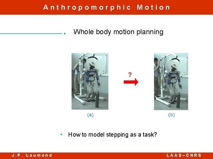 Anthropomorphic Motion Whole body motion planning • How to model stepping as a task?