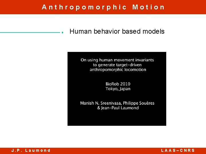 Anthropomorphic Motion Human behavior based models J. P. Laumond LAAS–CNRS 