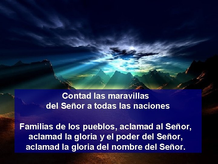 Contad las maravillas del Señor a todas las naciones Familias de los pueblos, aclamad