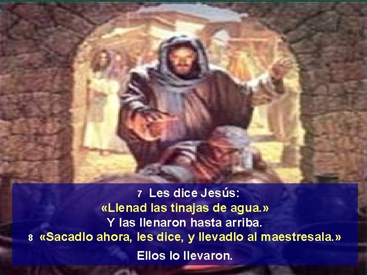 Les dice Jesús: «Llenad las tinajas de agua. » Y las llenaron hasta arriba.