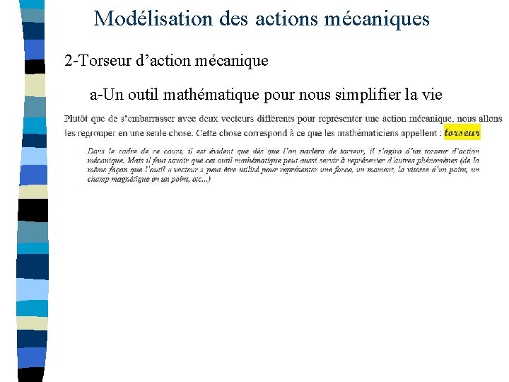 Modélisation des actions mécaniques 2 -Torseur d’action mécanique a-Un outil mathématique pour nous simplifier