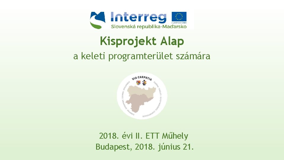 Kisprojekt Alap a keleti programterület számára 2018. évi II. ETT Műhely Budapest, 2018. június