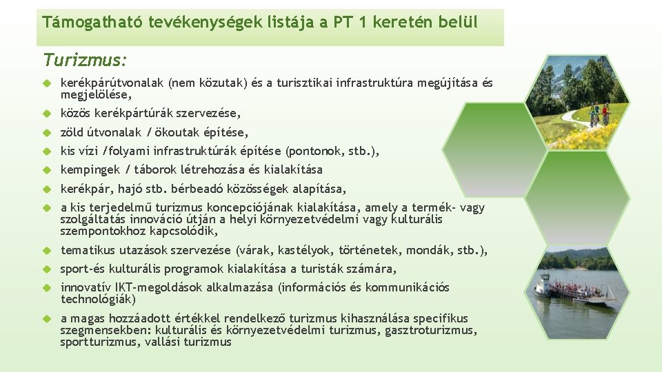 Támogatható tevékenységek listája a PT 1 keretén belül Turizmus: kerékpárútvonalak (nem közutak) és a