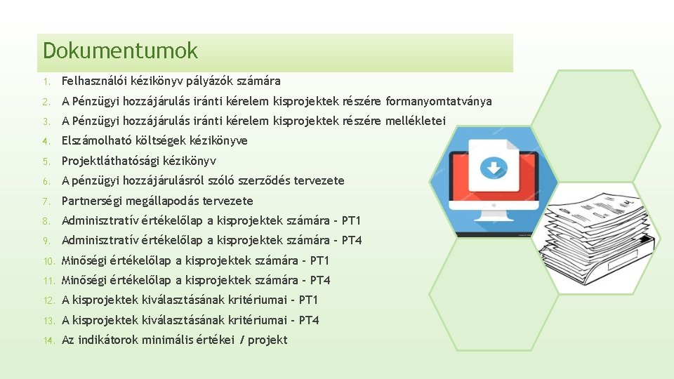 Dokumentumok 1. Felhasználói kézikönyv pályázók számára 2. A Pénzügyi hozzájárulás iránti kérelem kisprojektek részére