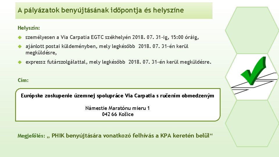 A pályázatok benyújtásának időpontja és helyszíne Helyszín: személyesen a Via Carpatia EGTC székhelyén 2018.