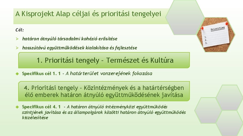 A Kisprojekt Alap céljai és prioritási tengelyei Cél: Ø határon átnyúló társadalmi kohézió erősítése